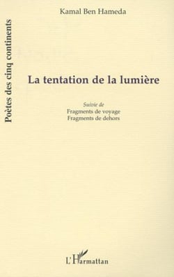 LA TENTATION DE LA LUMIÈRE - Suivie de Fragments de voyage et Fragments de dehors