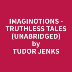 Imaginotions - Truthless Tales (Unabridged)