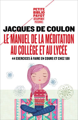 Le Manuel de la méditation au collège et au lycée - 44 exercices à faire en cours et chez soi