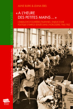 "À l'heure des petites mains..." - L'embauche d'ouvrières italiennes : enjeux d'une politique d'emploi sexuée dans l'horlogerie, 1946-1962