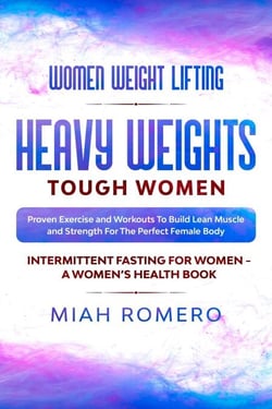 Women Weight Lifting: Heavy Weights Tough Women - Proven Exercise and Workouts to Build Lean Muscle and Strength for the Perfect Female  Body ~ Women's Health