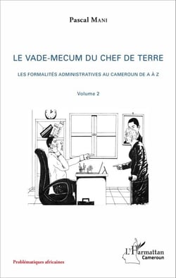 Le vade-mecum du chef de terre (volume 2) - Les formalités administratives au Cameroun de A à Z