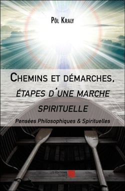 Chemins et démarches, étapes d'une marche spirituelle - Pensées Philosophiques &amp; Spirituelles