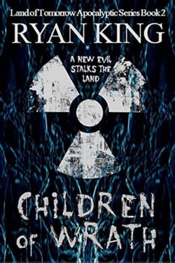 Children of Wrath (Book 2 of the Land of Tomorrow Post-Apocalyptic Series) - Land of Tomorrow, #2
