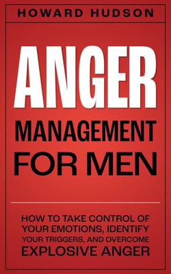 Anger Management for Men: How to Take Control of Your Emotions, Identify Your Triggers, and Overcome Explosive Anger - Master Your Mind, #3