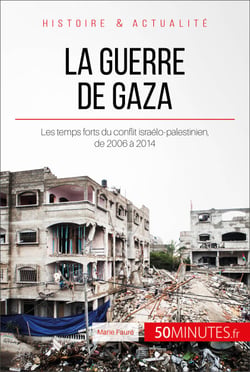 La guerre de Gaza - Les temps forts du conflit israélo-palestinien, de 2006 à 2014