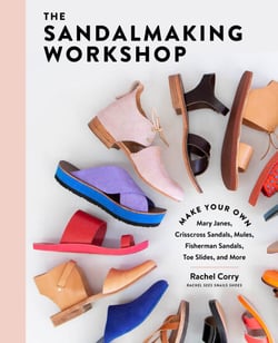 The Sandalmaking Workshop - Make Your Own Mary Janes, Crisscross Sandals, Mules, Fisherman Sandals, Toe Slides, and More