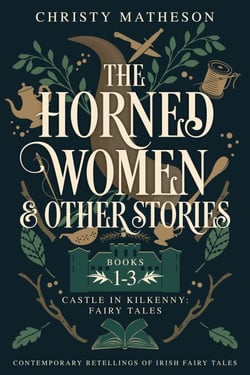 The Horned Women and Other Stories: Contemporary Retellings of Irish Fairy Tales - The Castle in Kilkenny: Fairy Tales, #1
