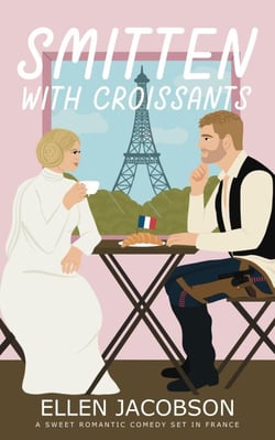 Smitten with Croissants: A Sweet Romantic Comedy Set in France - Smitten with Travel Romantic Comedy Series, #2