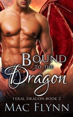 Bound to the Dragon: A Dragon Shifter Romance (Feral Dragon Book 2) - Feral Dragon, #2