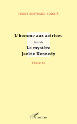 L'homme aux actrices - suivi de - Le mystère Jackie Kennedy
