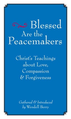 Blessed Are the Peacemakers - Christ's Teachings About Love, Compassion and Forgiveness