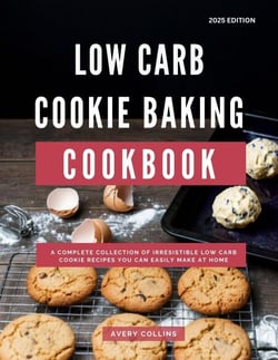 Low Carb Cookie Baking Cookbook: A Complete Collection of Irresistible Low Carb Cookie Recipes You Can Easily Make at Home - Low Carb Diet Recipes for 2025, #1