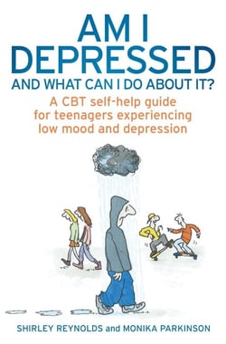 Am I Depressed And What Can I Do About It? - A CBT self-help guide for teenagers experiencing low mood and depression