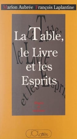 La table, le livre et les esprits - Naissance, évolution et actualité du mouvement social spirite entre France et Brésil