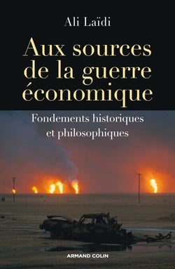 Aux sources de la guerre économique - Fondements historiques et philosophiques