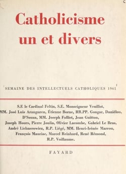 Catholicisme un et divers - Semaine des intellectuels catholiques, 8 au 14 novembre 1961