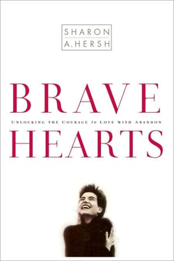 Bravehearts - Unlocking the Courage to Love with Abandon
