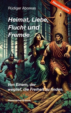 Heimat, Liebe, Flucht und Fremde / Neuausgabe - Von Einem, der weglief, die Freiheit zu finden.