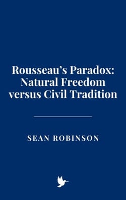 Rousseau’s Paradox: Natural Freedom versus Civil Tradition