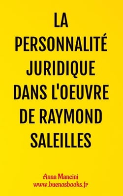 La Personnalité Juridique Dans l'Oeuvre de Raymond Saleilles