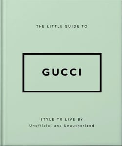 The Little Guide to Gucci - Style to Live By