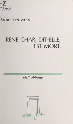 René Char, dit-elle, est mort - Récit oblique