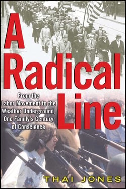 A Radical Line - From the Labor Movement to the Weather Underground, One Family's Century of Conscience