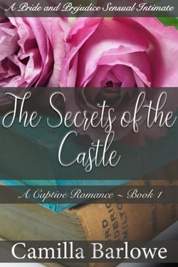 The Secrets of the Castle (Darcy Ever After): A Pride and Prejudice Sensual Intimate - A Captive Romance, #1