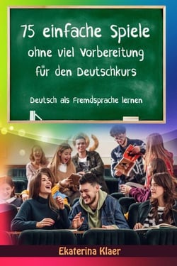 75 einfache Spiele ohne viel Vorbereitung für den Deutschkurs - Deutsch als Fremdsprache, #1