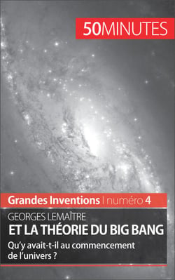 Georges Lemaître et la théorie du Big Bang - Qu'y avait-t-il au commencement de l'univers ?