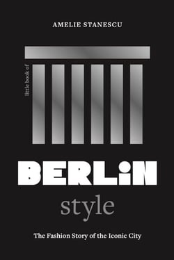 Little Book of Berlin Style - The fashion story of the iconic city
