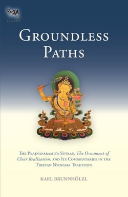 Groundless Paths - The Prajnaparamita Sutras, The Ornament of Clear Realization, and Its  Commentaries in the Tibetan Nyingma Tradition