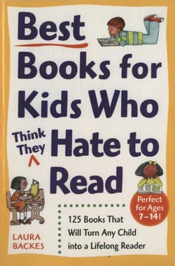Best Books for Kids Who (Think They) Hate to Read - 125 Books That Will Turn Any Child into a Lifelong Reader