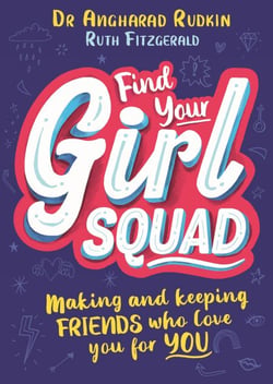 Find Your Girl Squad - Making and Keeping Friends Who Love You for YOU