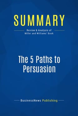 Summary: The 5 Paths to Persuasion - Review and Analysis of Miller and Williams' Book