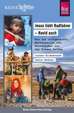 Reise Know-How ReiseSplitter Jesus liebt Radfahrer – Navid auch - Wie uns Gottgesandte, Waffennarren und Warmduscher aus der Klemme halfen