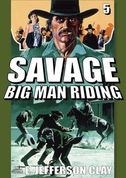 Savage 05: Big Man Riding - Savage (A Clint Savage Adult Western), #5