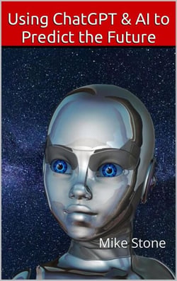 Using ChatGPT &amp; AI to Predict the Future: How to Discern the Truth, Forecast the Future &amp; Always Be Right