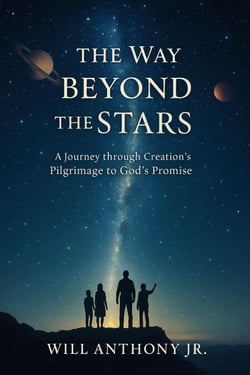 The Way Beyond The Stars: A Journey Through Creation's Pilgrimage to God's Promise