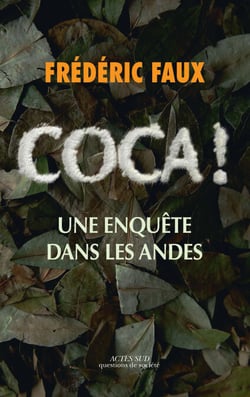 Coca ! - Une enquête dans les Andes