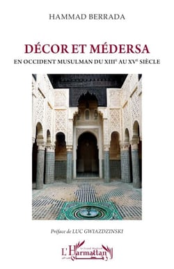 Décor et médersa - En Occident musulman du XIIIe au XVe siècle