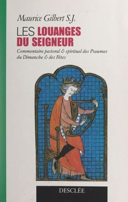 Les louanges du Seigneur - Commentaire pastoral et spirituel des Psaumes du dimanche et des fêtes