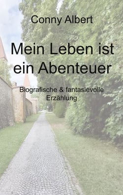 Mein Leben ist ein Abenteuer - Biografische &amp; fantasievolle Erzählung