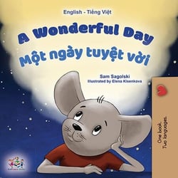 A Wonderful Day M?t ngày tuy?t v?i - English Vietnamese Bilingual Collection