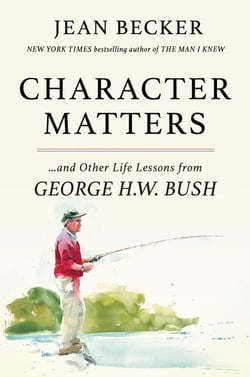 Character Matters - And Other Life Lessons from George H. W. Bush