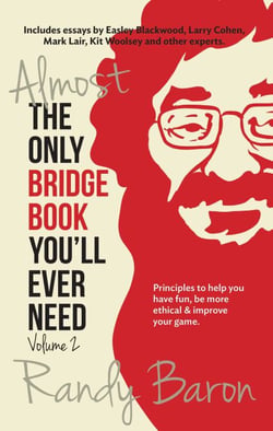Almost the Only Bridge Book You'll Ever Need - Principles to help you have fun, be more ethical &amp; improve your game