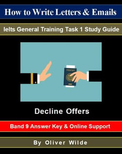 How to Write Letters &amp; Emails. Ielts General Training Task 1 Study Guide. Decline Offers. Band 9 Answer Key &amp; On-line Support.