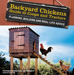 Backyard Chickens' Guide to Coops and Tractors - Planning, Building, and Real-Life Advice