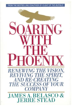Soaring with the Phoenix - Renewing the Vision, Reviving the Spirit, and Re-Creating the Success of Your Company